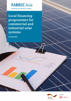 FABRIC Asia Knowledge Product Series - KP7: Local financing programmes for commercial and industrial solar systems (Cambodia)