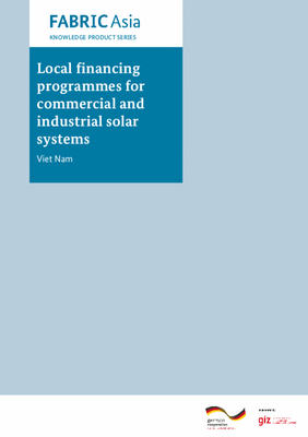 FABRIC Asia Knowledge Product Series - KP7: Local financing programmes for commercial and industrial solar systems (Viet Nam)